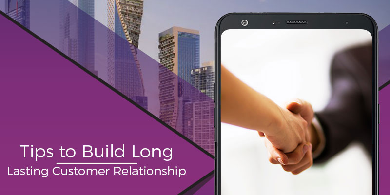 tips to build long-lasting customer relationship